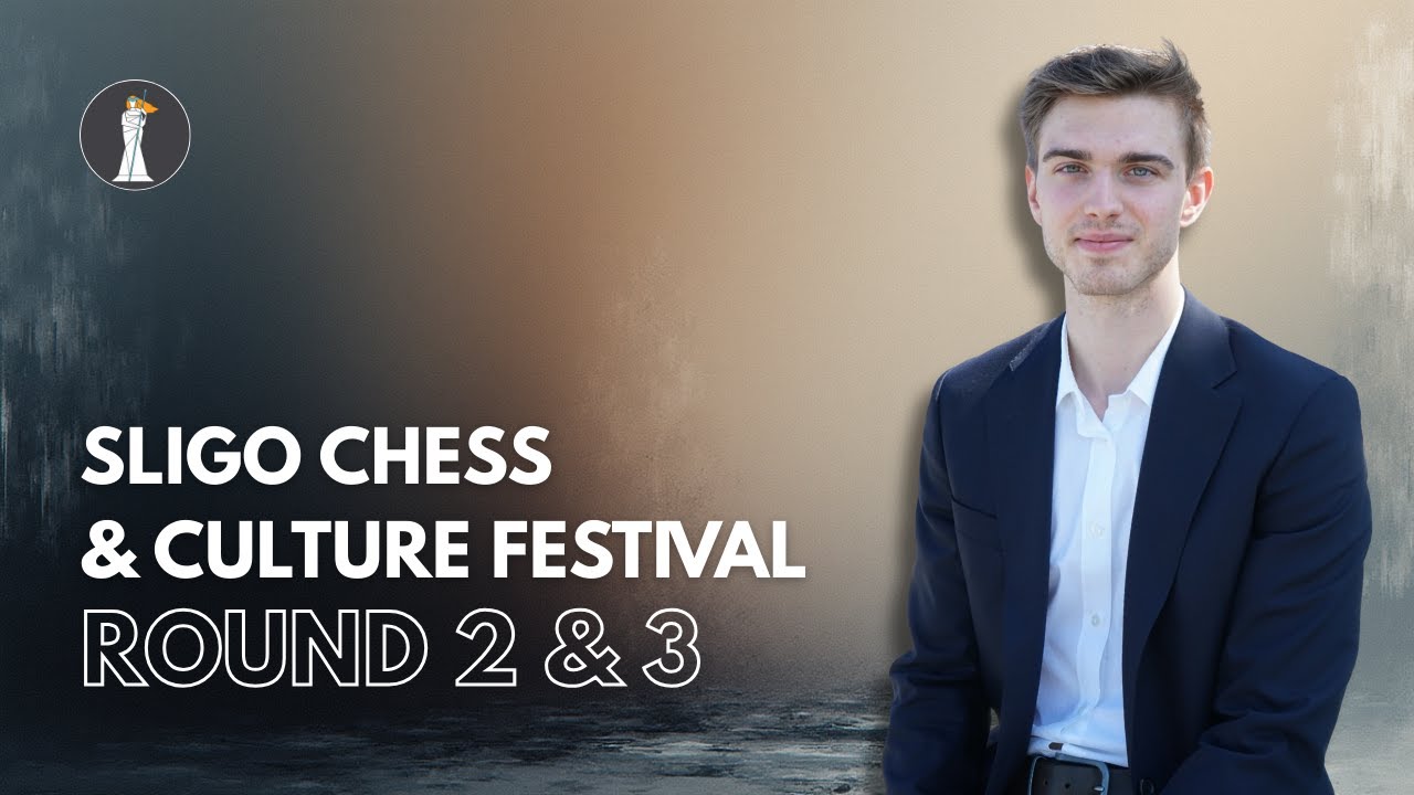 Road to 2600 | Sligo Chess Festival Round 2 & 3 Recap