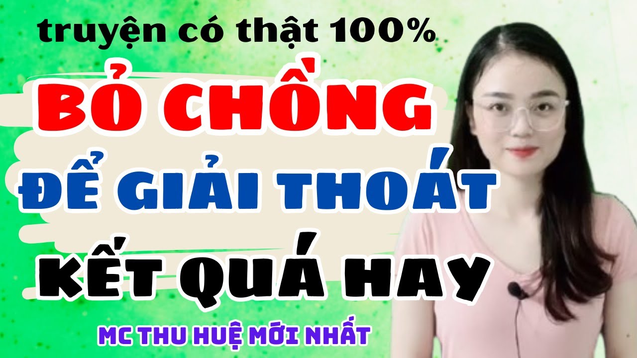 Truyện Ngắn 2025 Bỏ Chồng Để Giải Thoát Quá Hồi Hộp | Truyện Mới Thu Huệ