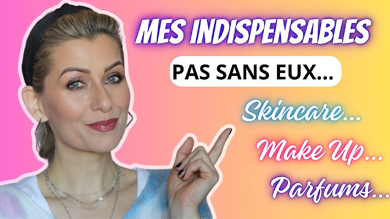 💯 MES INDISPENSABLES 👉 MAKE UP / SKINCARE / PARFUMS...  JE NE PEUX PAS ME PASSER D' EUX 💕 ET VOUS ?