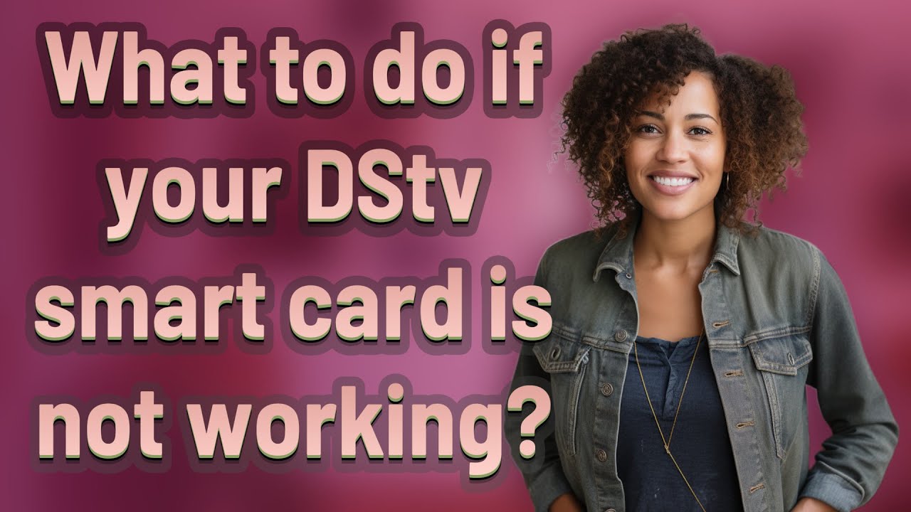 What to do if your DStv smart card is not working?
