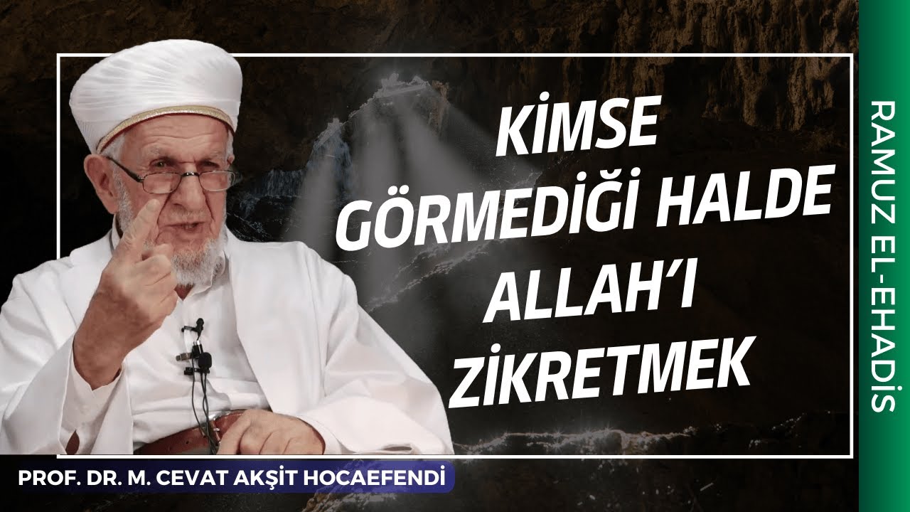 Kimse Görmediği Halde Allah'ı Zikreden Melekler Arasında Anılır | Prof. Dr. Cevat Akşit Hocaefendi