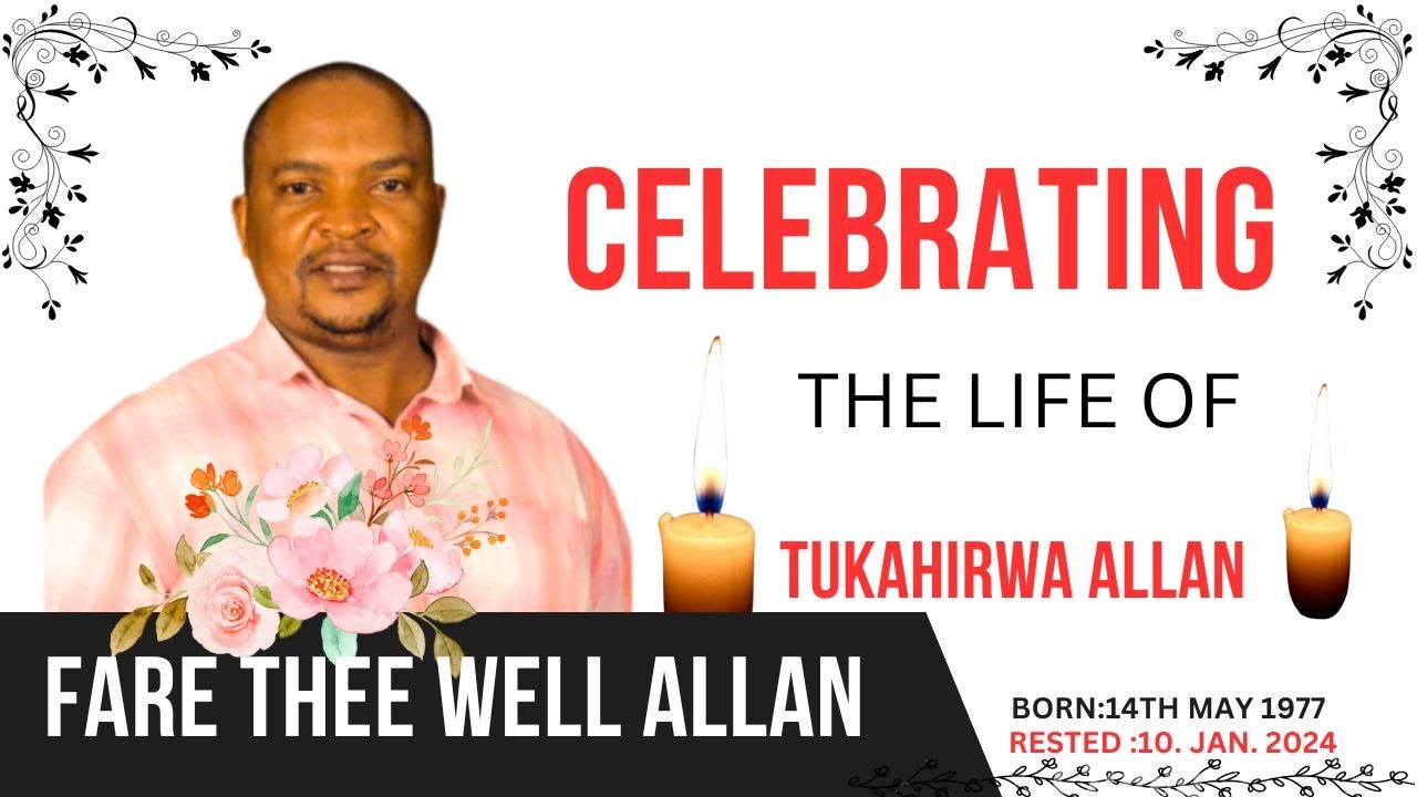 CELEBRATING THE LIFE OF TUKAHIRWA ALLAN BUZAARE   : 1977 -  2024 - Burial