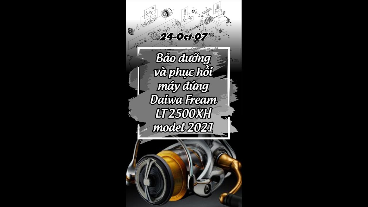 24-Oct-07 Bảo dưỡng và phục hồi máy đứng Daiwa Fream LT 2500XH model 2021