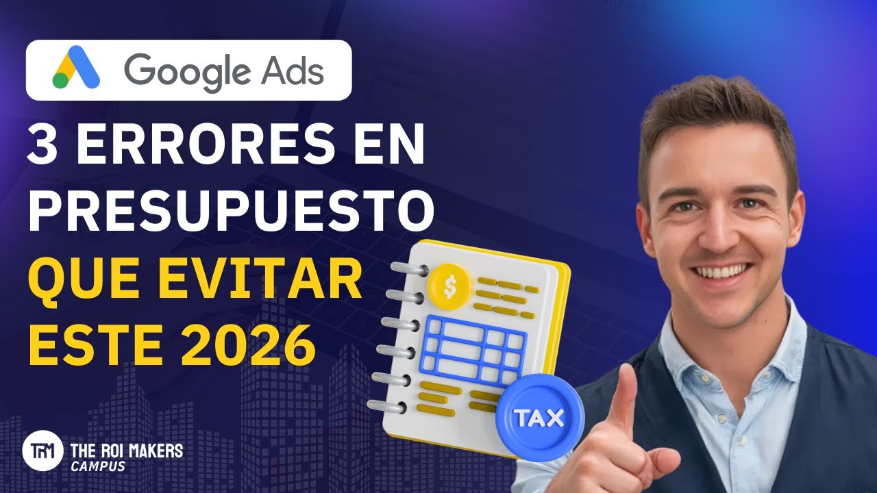 Los 3 errores  más comunes en presupuestos de Google Ads que debes evitar en 2026