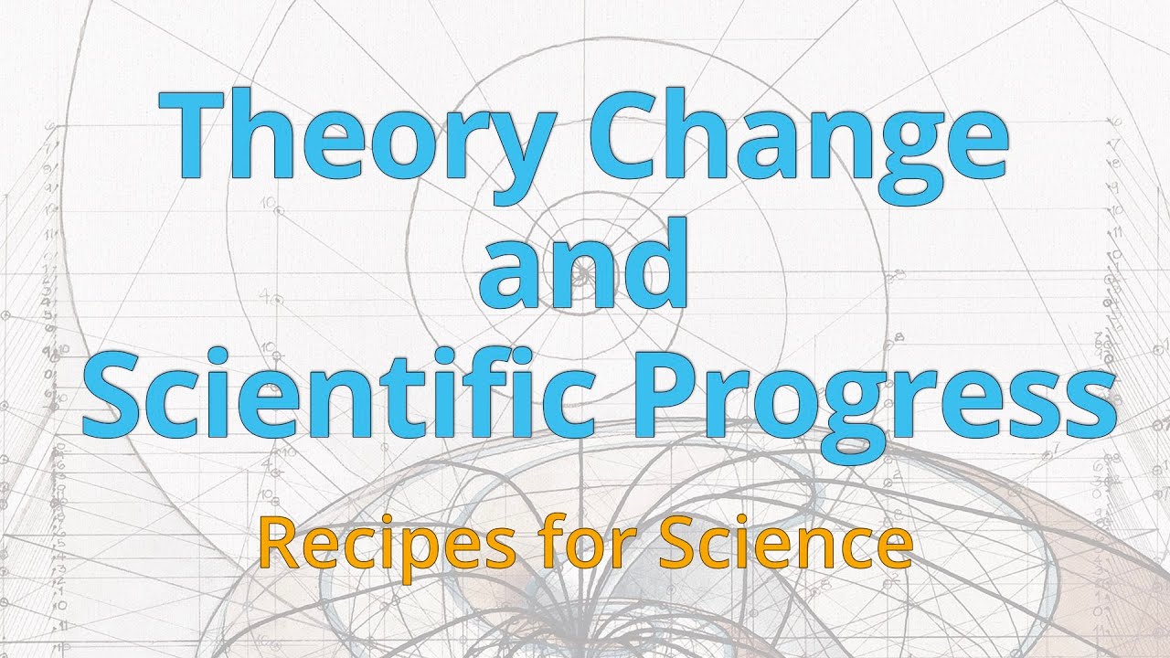 Theory Change and Scientific Progress | Recipes for Science | Dr. Angela Potochnik