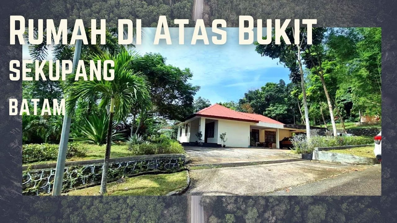 RUMAH DI ATAS BUKIT SEKUPANG BATAM (DIJUAL) | TANAH LUAS | FULL PERABOT