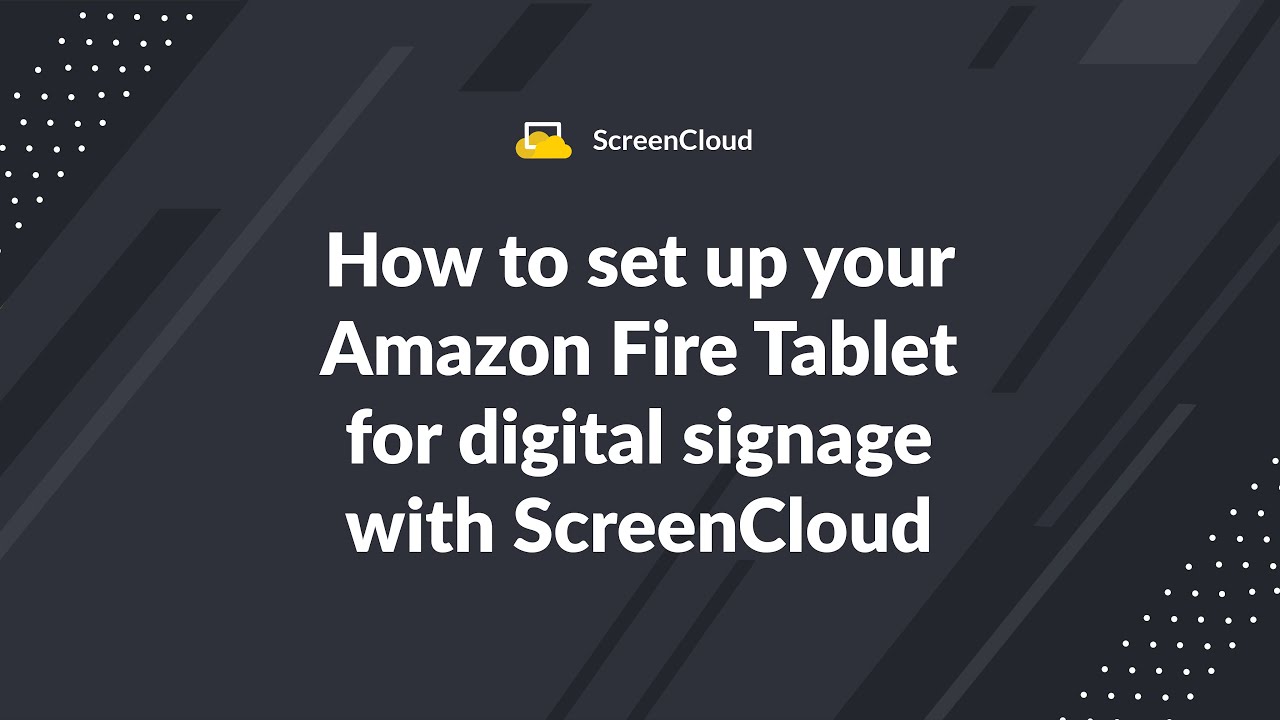 How to set up your Amazon Fire Tablet for digital signage with ScreenCloud