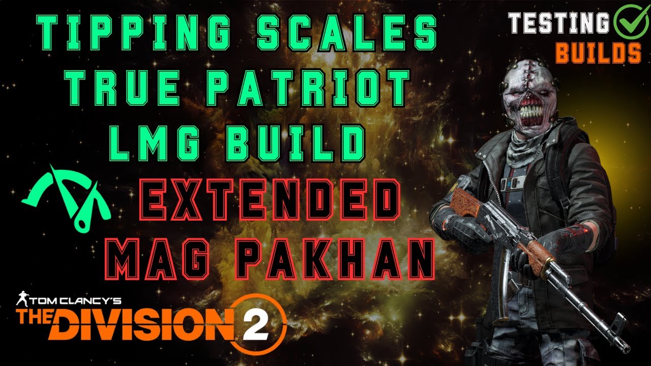 Tipping Scales & True Patriot Pakhan LMG Build - TESTING BUILDS - The Division 2