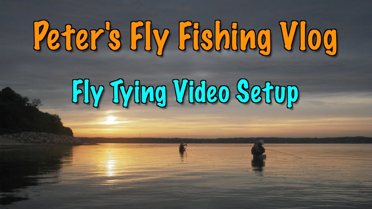 Peter's Fly Fishing Vlog: My Studio Setup for Producing Fly Tying Videos