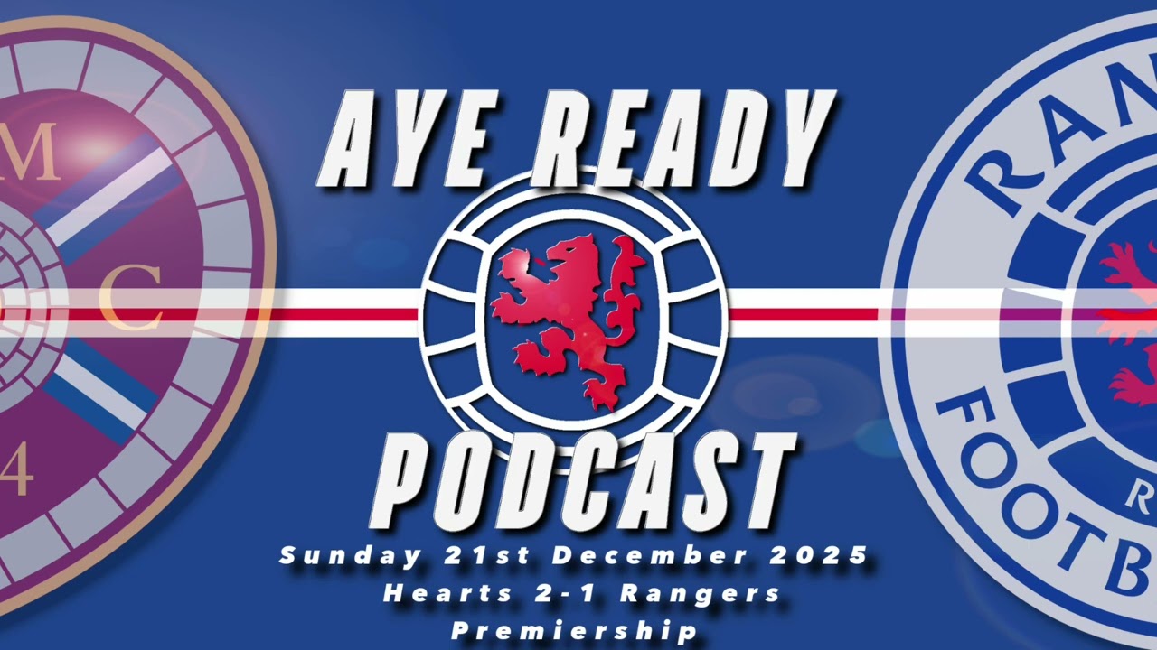 Подкаст Aye Ready - Реакция на матч - Воскресенье, 21 декабря 2025 г. - &laquo;Хартс&raquo; - &laquo;Рейнджерс&raquo; 2-1