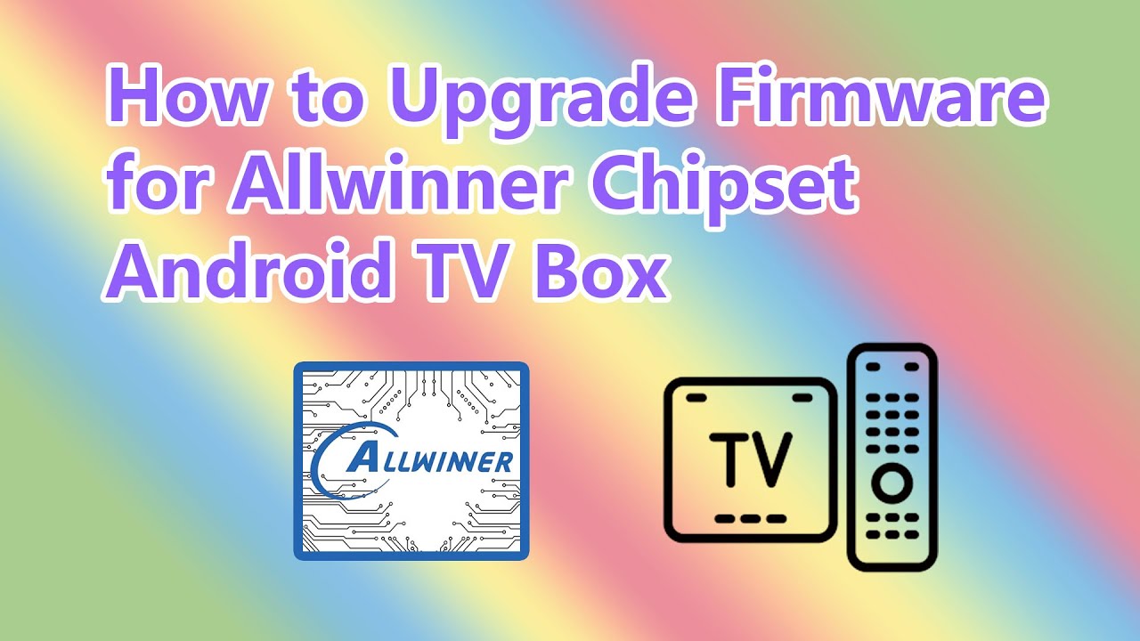 How&nbsp;to&nbsp;Upgrade&nbsp;Firmware&nbsp;for&nbsp;Allwinner Chipset Android&nbsp;TV&nbsp;Box