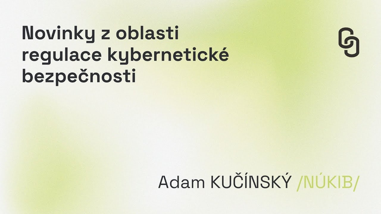 Novinky z oblasti regulace kybernetick&eacute; bezpečnosti | Adam Kuč&iacute;nsk&yacute; (N&Uacute;KIB)