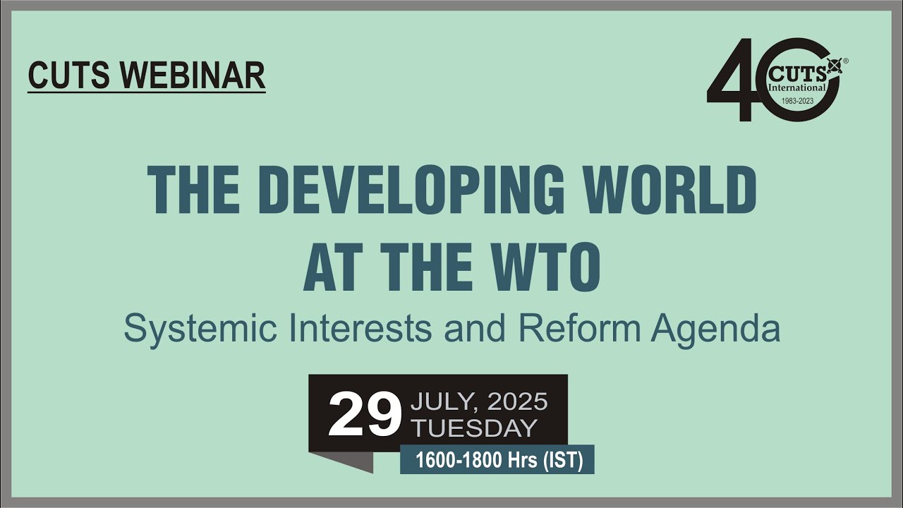 CUTS Webinar on "The Developing World at the WTO - Systemic Interests And Reform Agenda