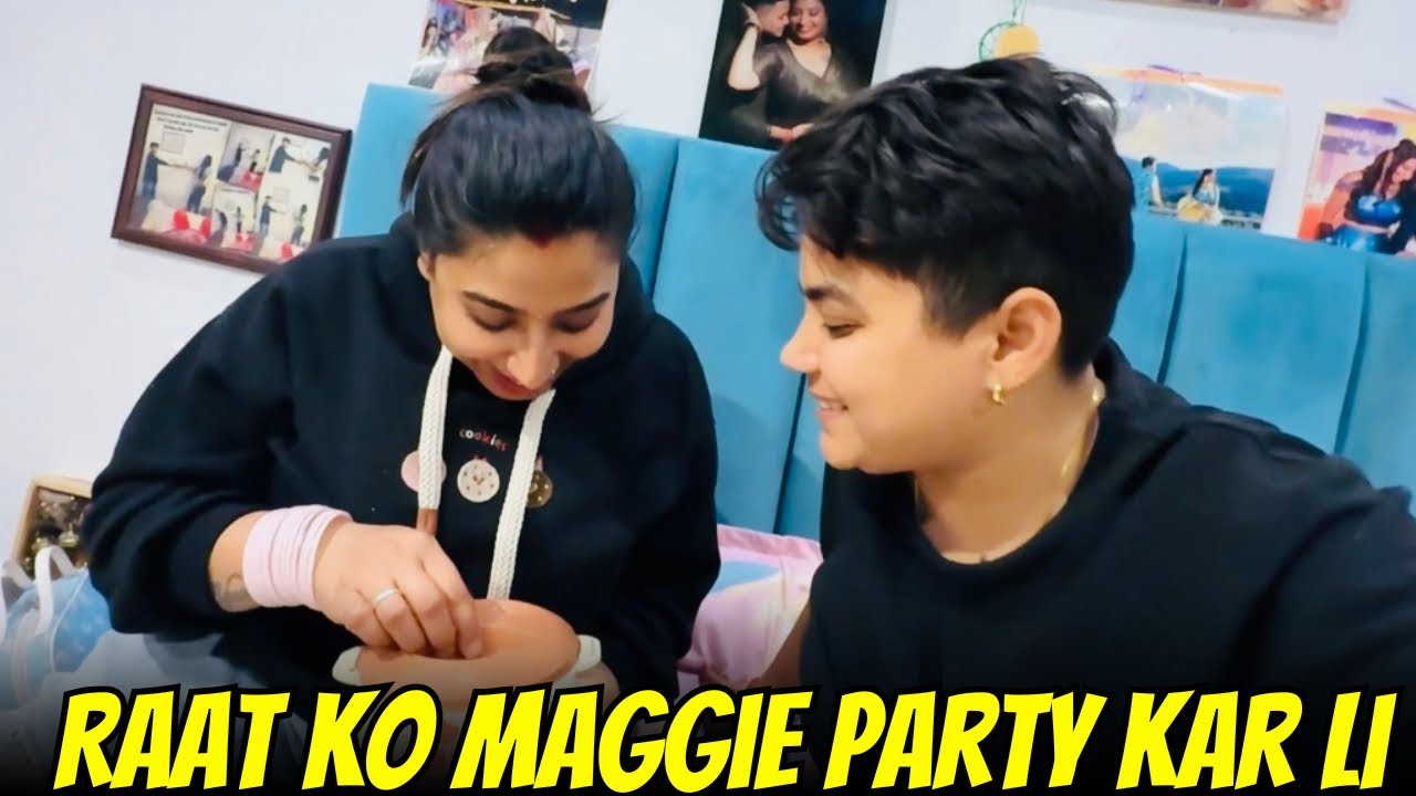 Raat Me Maggie Party Kar Li | @Yashal's Vlogs