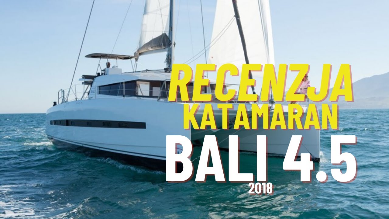 Katamaran Bali 4.5 2018 - Recenzja katamaranu 45 stóp grupy Catana