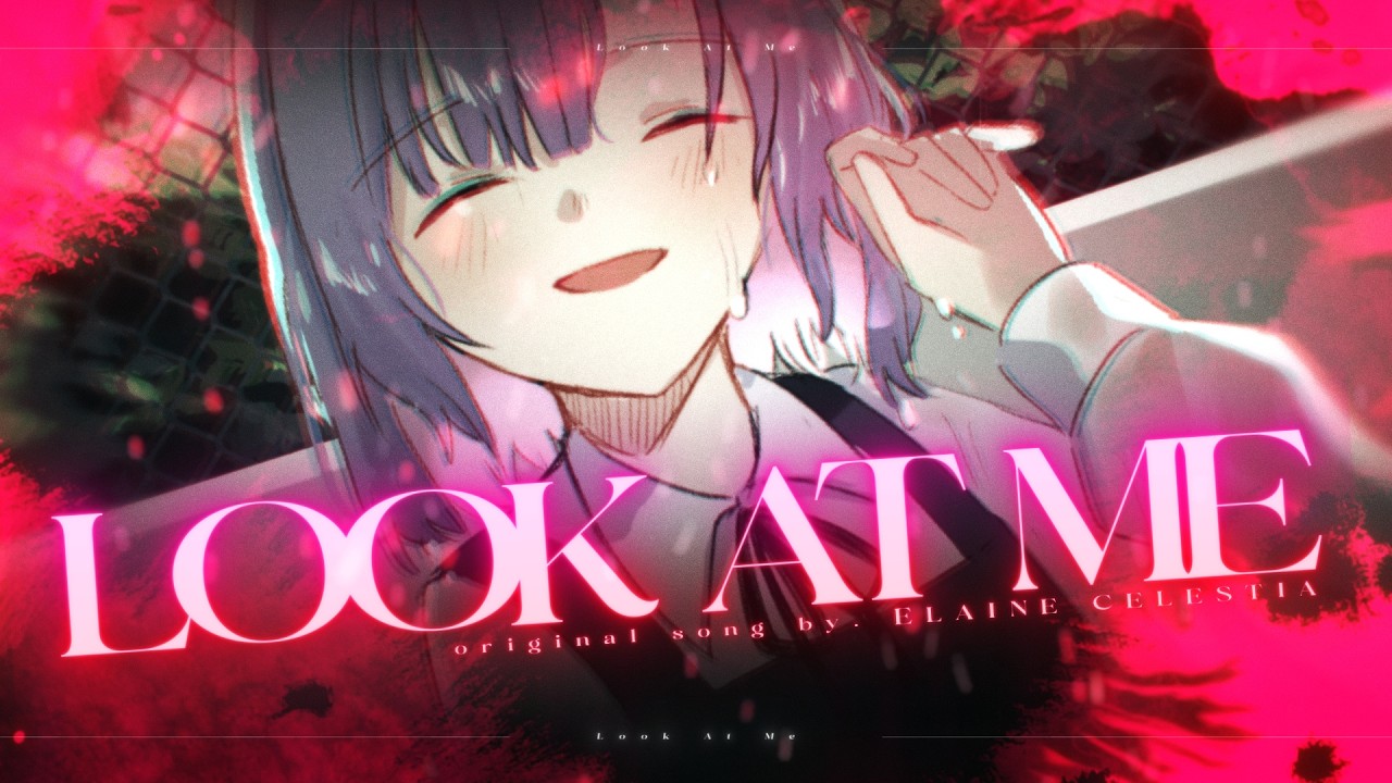 【Original Song】LOOK AT ME / Elaine Celestia
