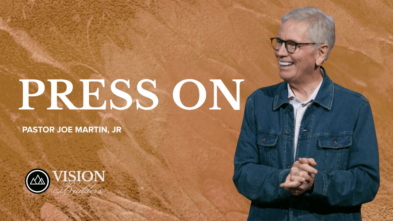 Press On | Vision Builders Part 1 | Pastor Joe Martin, Jr