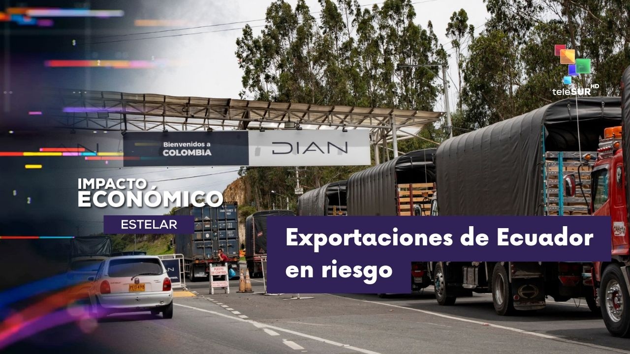 IMPACTO ECONÓMICO ESTELAR | Ecuador | Exportaciones amenazadas por conflicto comercial con Colombia