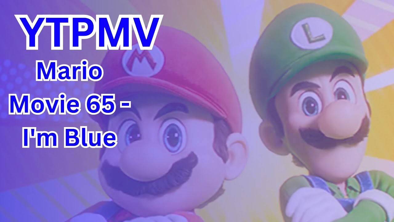 [YTPMV] - Mario Movie 65 - I'm Blue