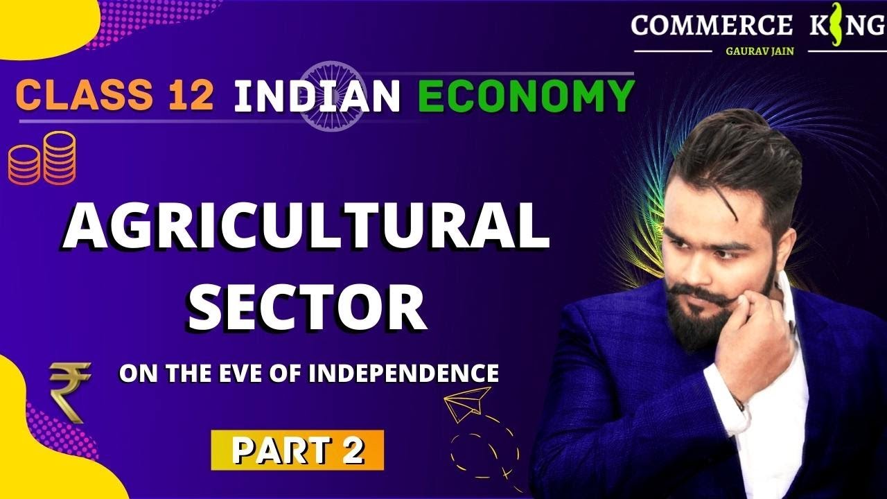 #2, Agriculture sector | at the eve of independence | Indian economic development | Class 12