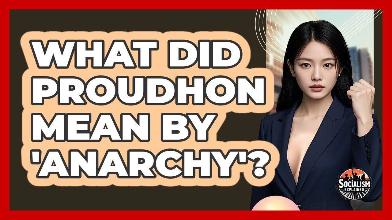 What Did Proudhon Mean By 'Anarchy'? - Socialism Explained