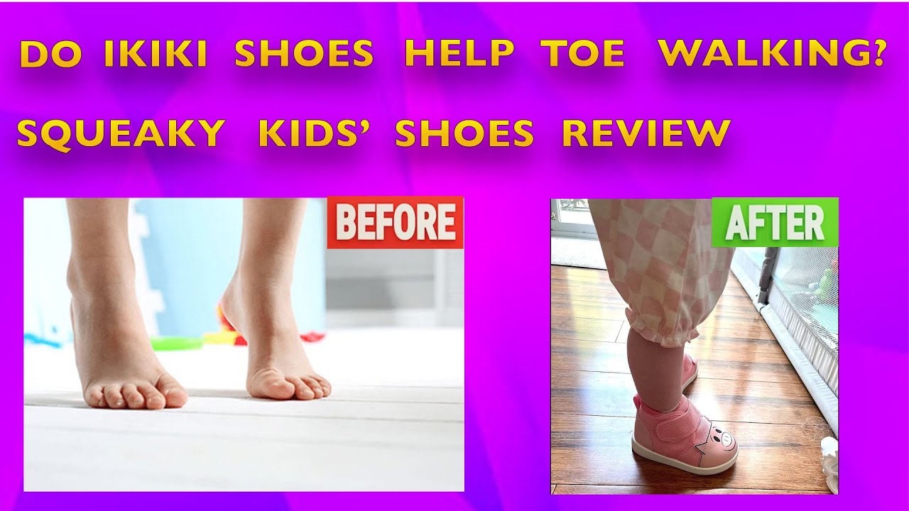 Do IKIKI Shoes Help with Toe Walking? | Squeaky Toddler Shoe Review