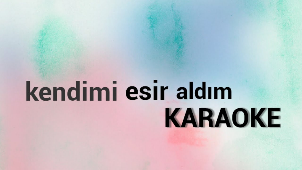 Kendimi Esir Aldım - Karaoke