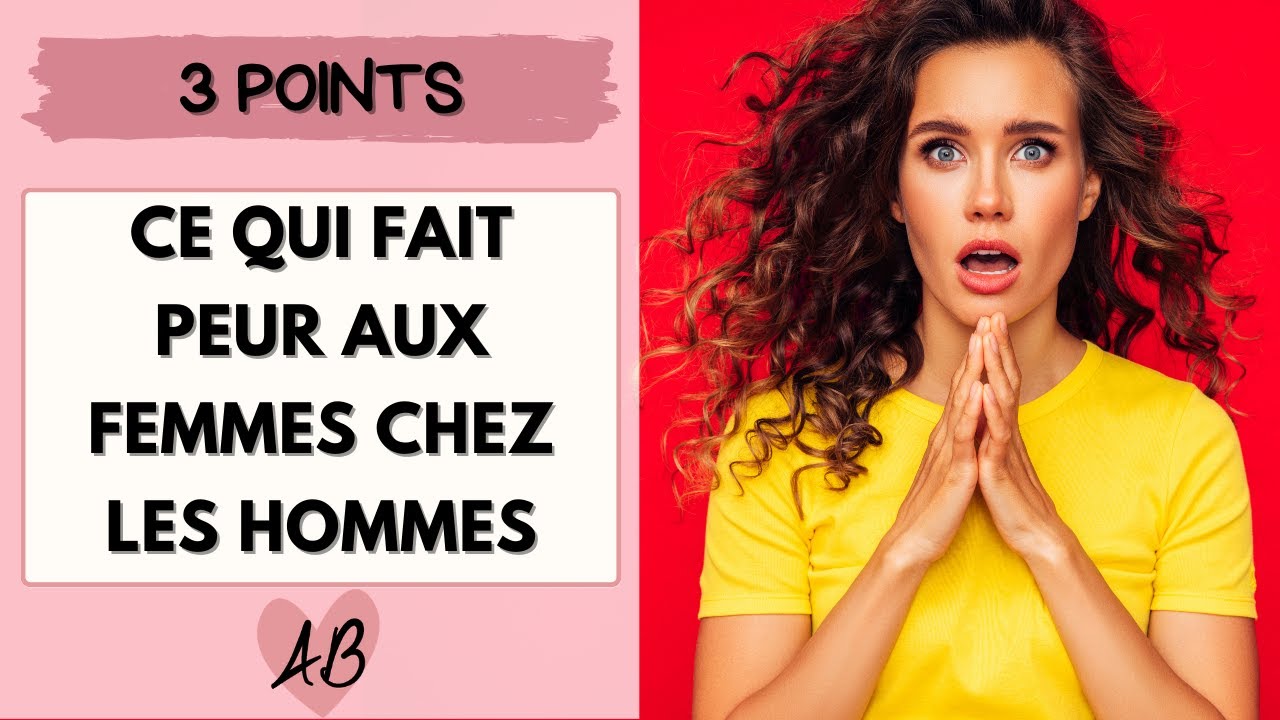 CE QUI FAIT PEUR AUX FEMMES chez les hommes