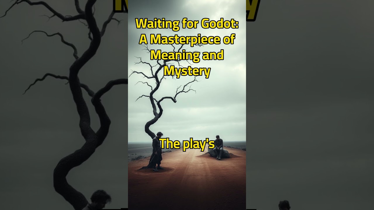 Waiting for Godot: A Masterpiece of Meaning and Mystery 