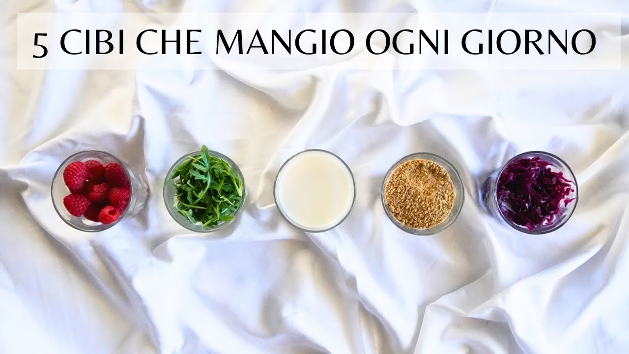 5 CIBI CHE MANGIO OGNI GIORNO