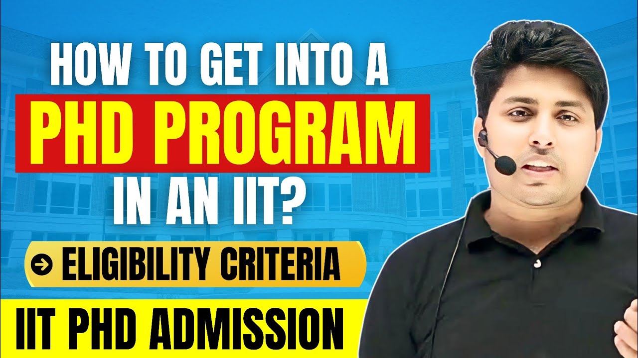 How to get into a PhD Program in an IIT? IIT PhD Admission | Eligibility Criteria | Entrance Exam |