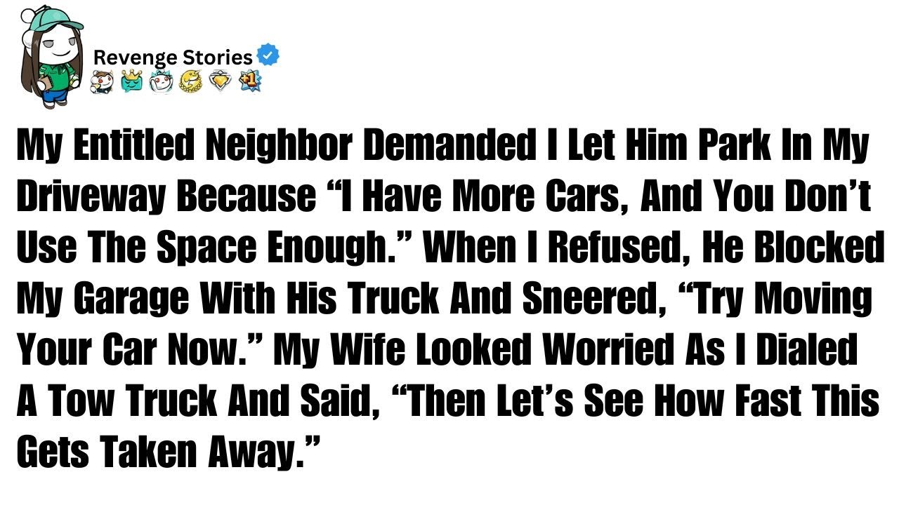 My Entitled Neighbor Demanded I Let Him Park In My Driveway Because &ldquo;I Have - Reddit Stories