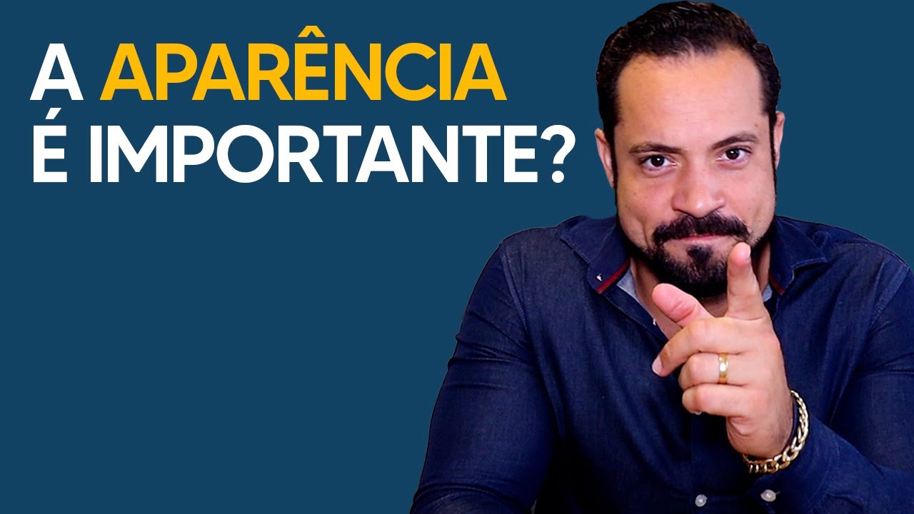 A APARÊNCIA É IMPORTANTE?