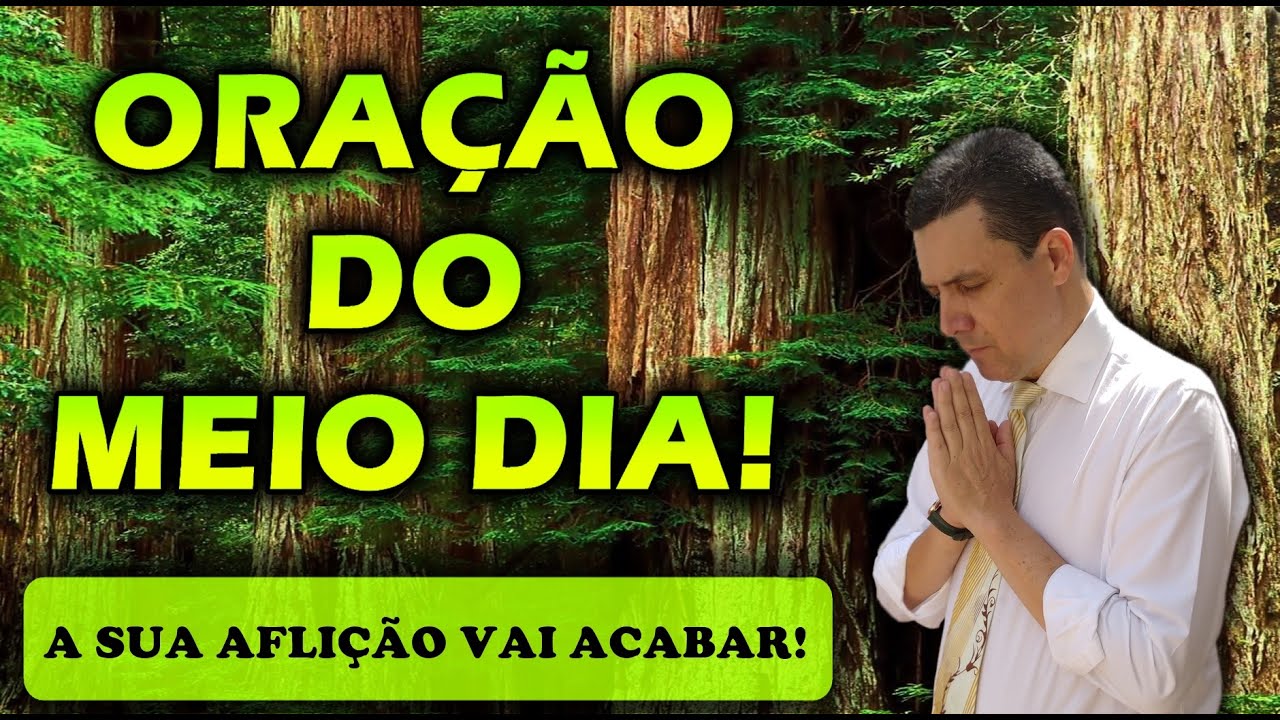 🔴 ORAÇÃO DO MEIO DIA DE HOJE A SUA AFLIÇÃO E O SEU SOFRIMENTO IRÃO ACABAR!