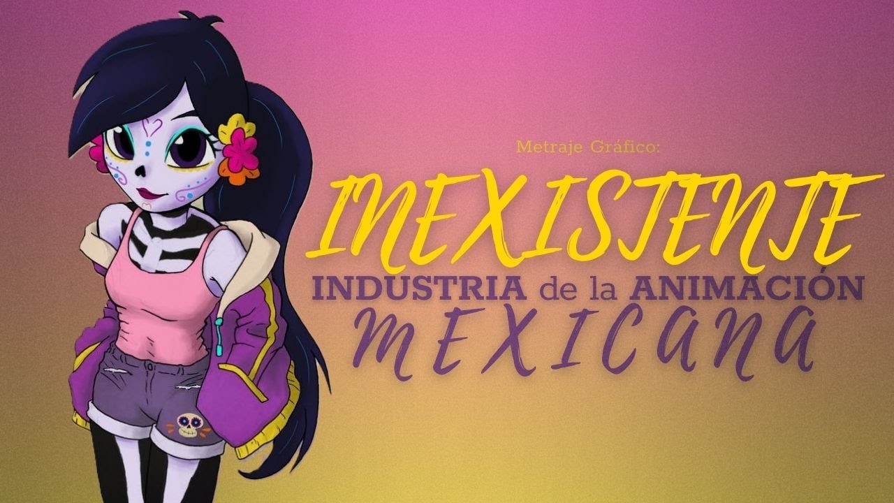 La Inexistente Industria de la Animación Mexicana - 𝙳𝚘𝚌𝚞𝚖𝚎𝚗𝚝𝚊𝚕