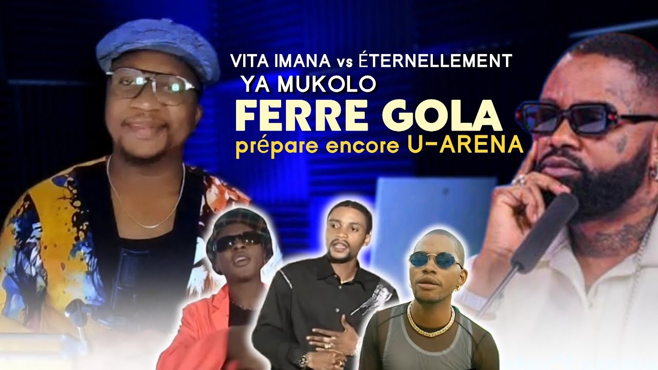 FERRE prisonnier du passé avec VITA-IMANA affaire YA MUKOLO face à FALLY & WATA, retour sur U-ARENA
