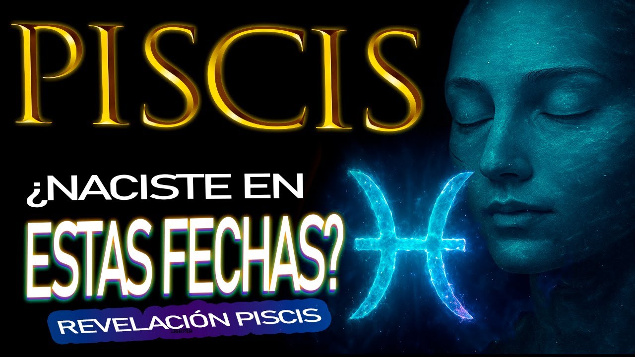 PISCIS: Si Naciste en Estos Días, NO Eres de Este Mundo (Revelación Kármica)
