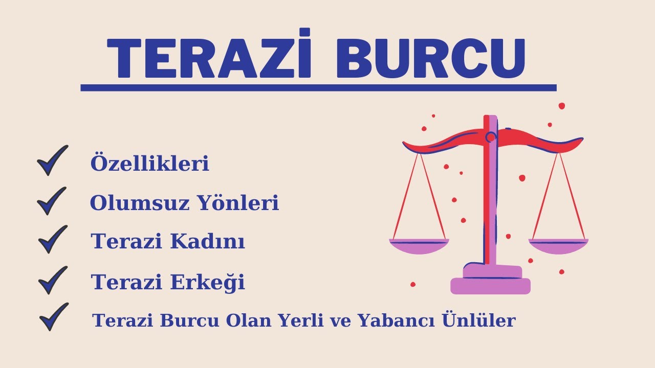 Terazi Burcu Özellikleri, Olumsuz Yönleri, Terazi Kadını ve Erkeğinin Tipik Özellikleri, Ünlüleri ?