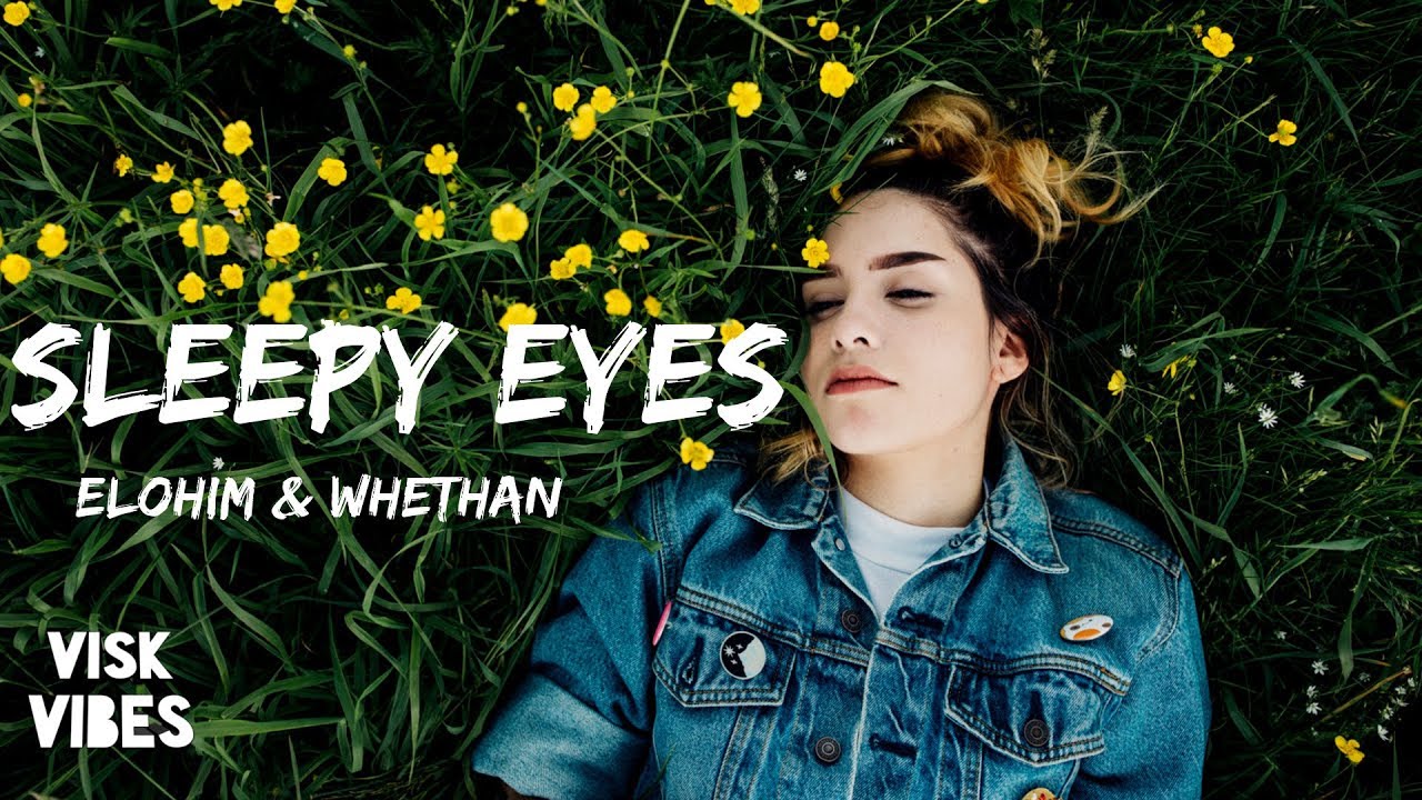 Elohim & Whethan - Sleepy Eyes (lyrics)