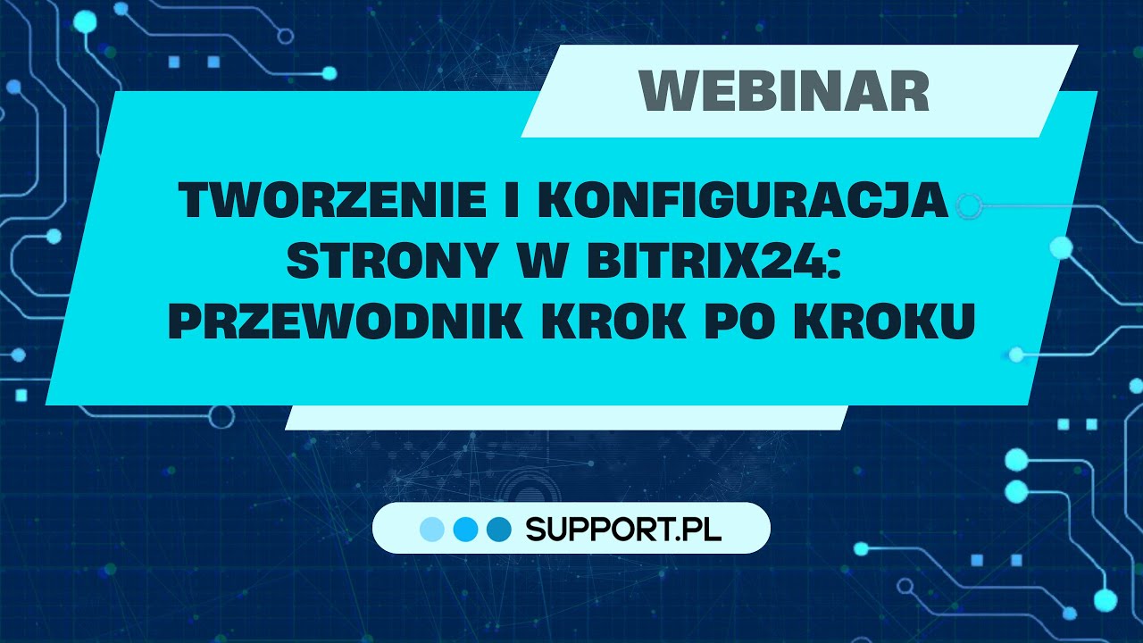 Webinar - Tworzenie i konfiguracja strony w Bitrix24: Przewodnik krok po kroku