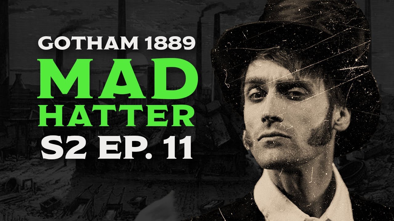 MAD HATTER // GOTHAM 1889 S2E11