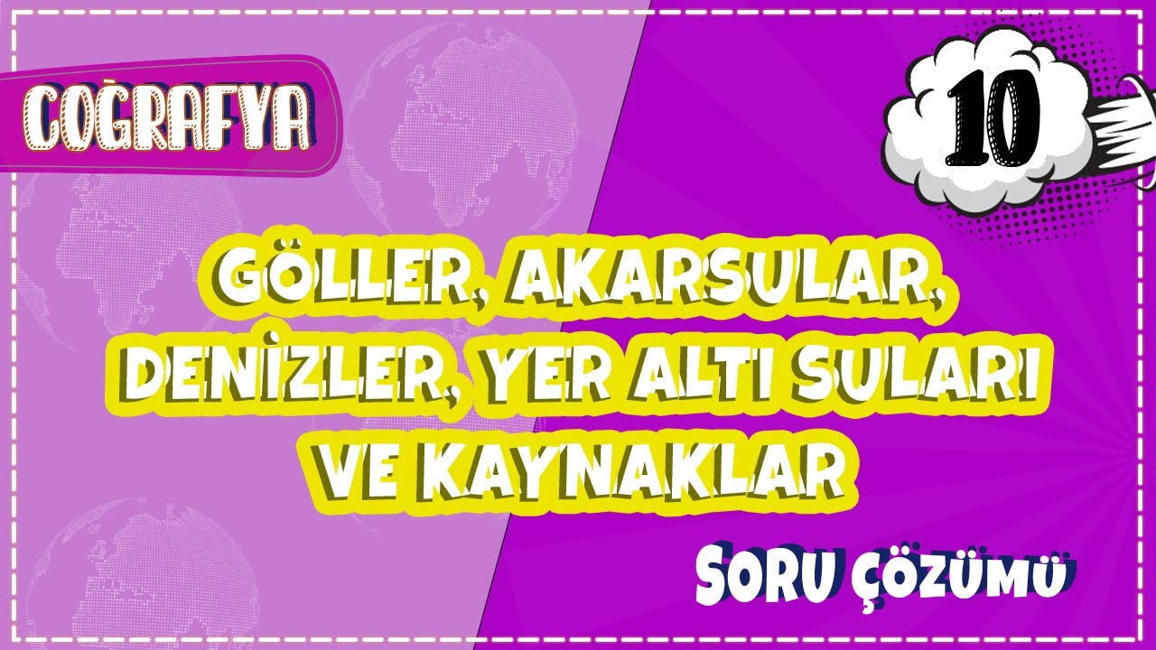 10. Sınıf Coğrafya - Göller, Akarsular, Denizler, Yer Altı Suları ve Kaynaklar Soru Çözümleri | 2022