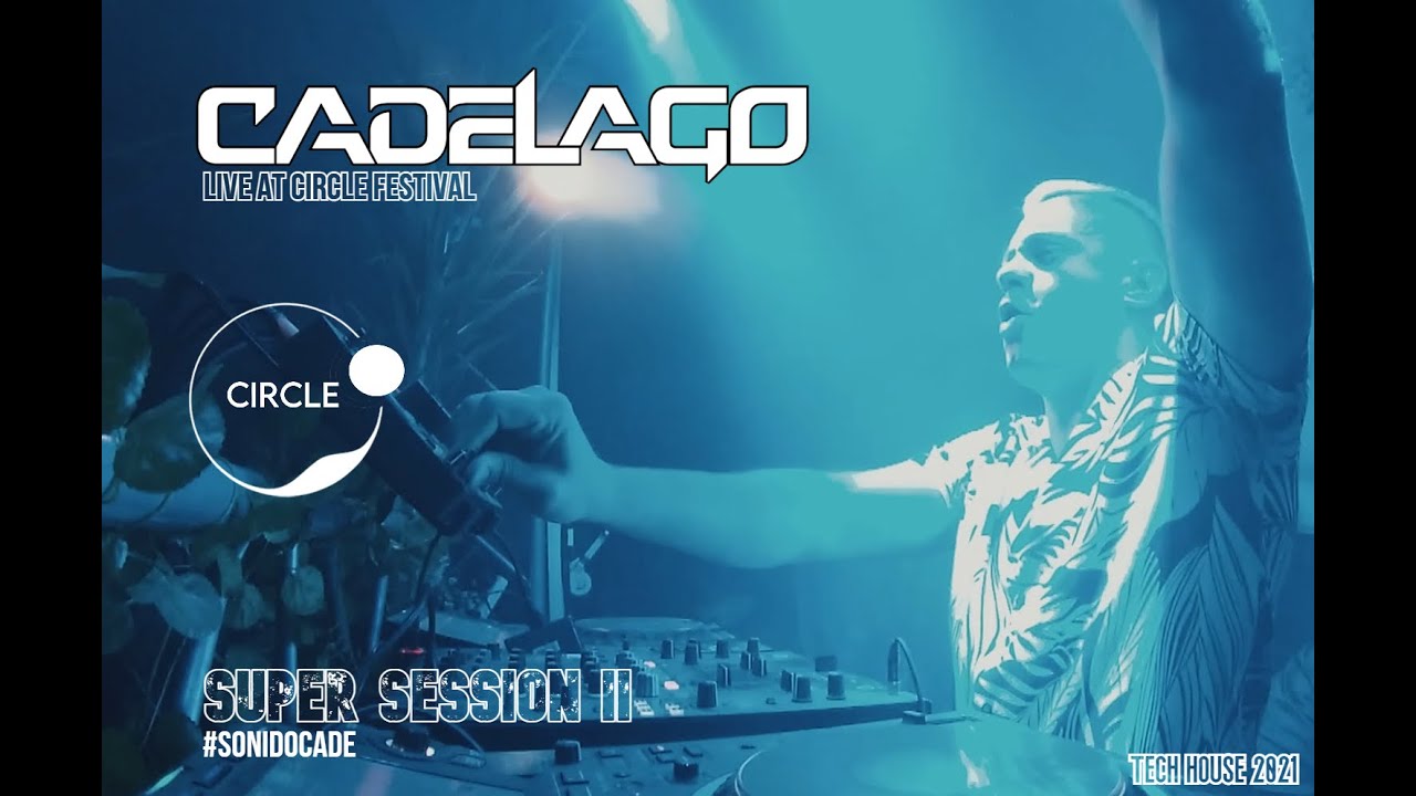 CADELAGO @ CIRCLE FESTIVAL - SUPER SESSION II (Tech House Mix 2021)