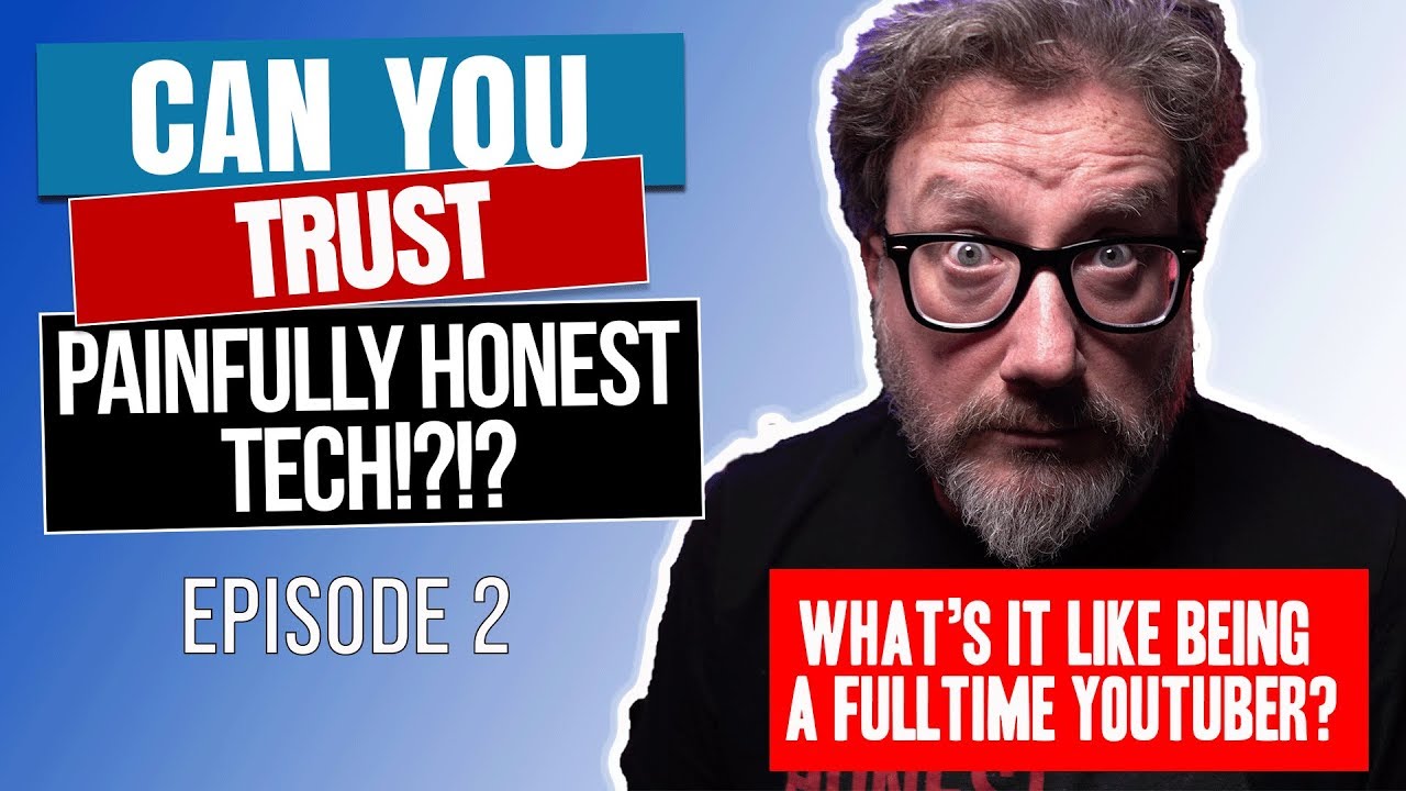 The Truth About Being a Full-Time YouTuber | Can You Trust Painfully Honest Tech