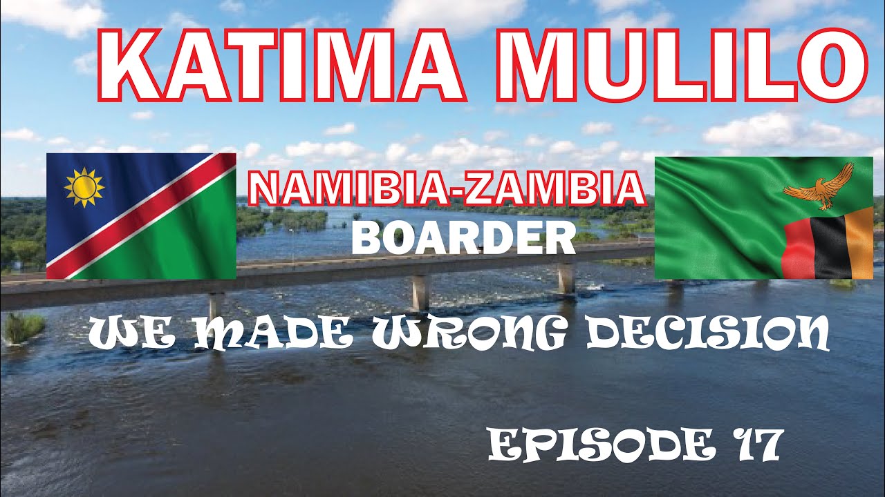 Kenya to South Africa by road. Episode 17. We made the worst mistake to use KATIMA MULILO Boarder.