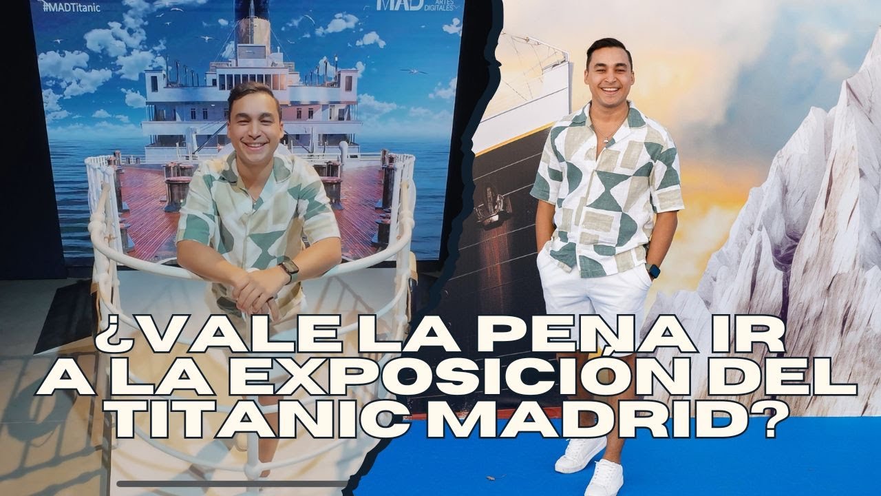 LA LEYENDA DEL TITANIC EN MADRID - ¿Vale la pena la EXPOSICIÓN INMERSIVA?