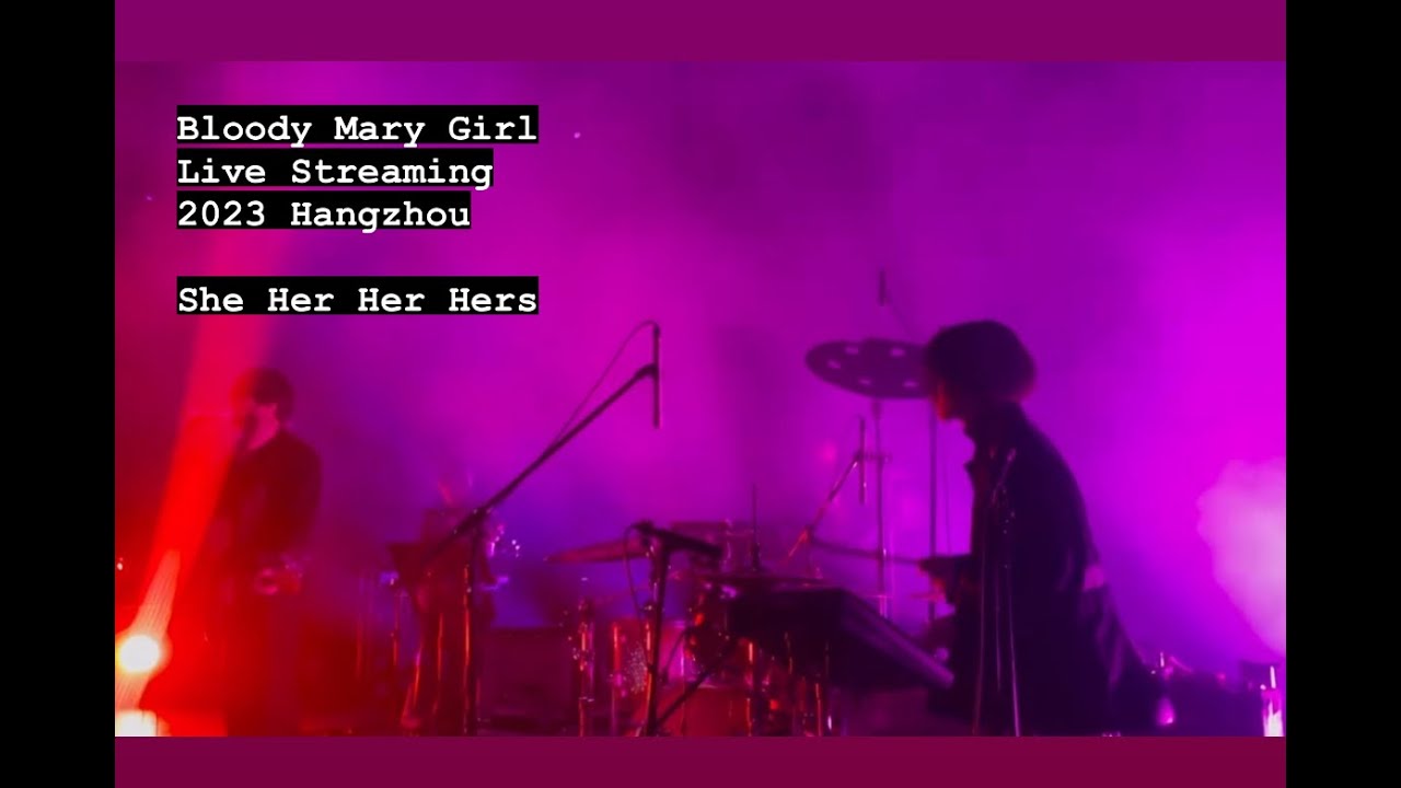 She Her Her Hers/ Bloody Mary Girl/ 2023 Hangzhou