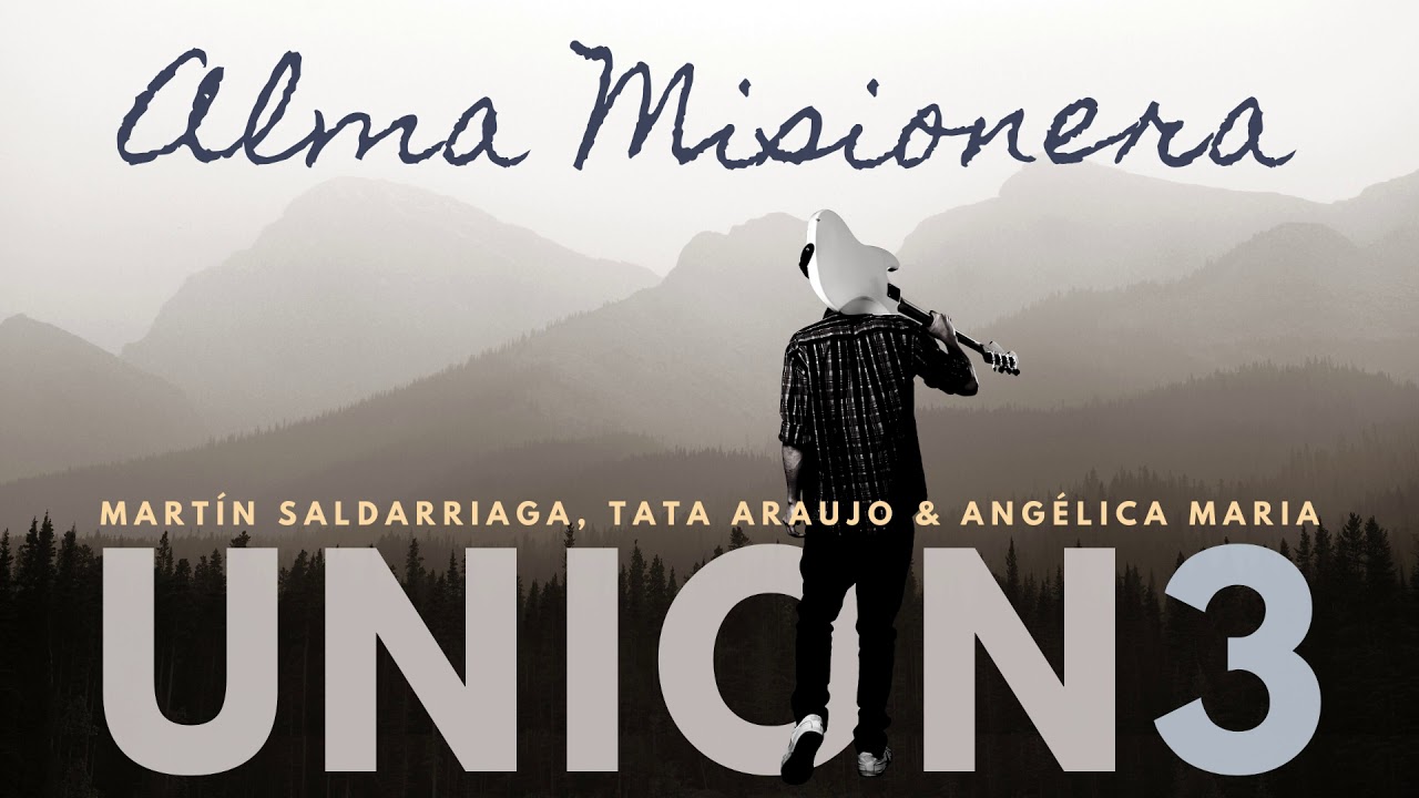 UNION3 ft. Martín Saldarriaga, Tata Araujo & Angélica María  | Alma Misionera