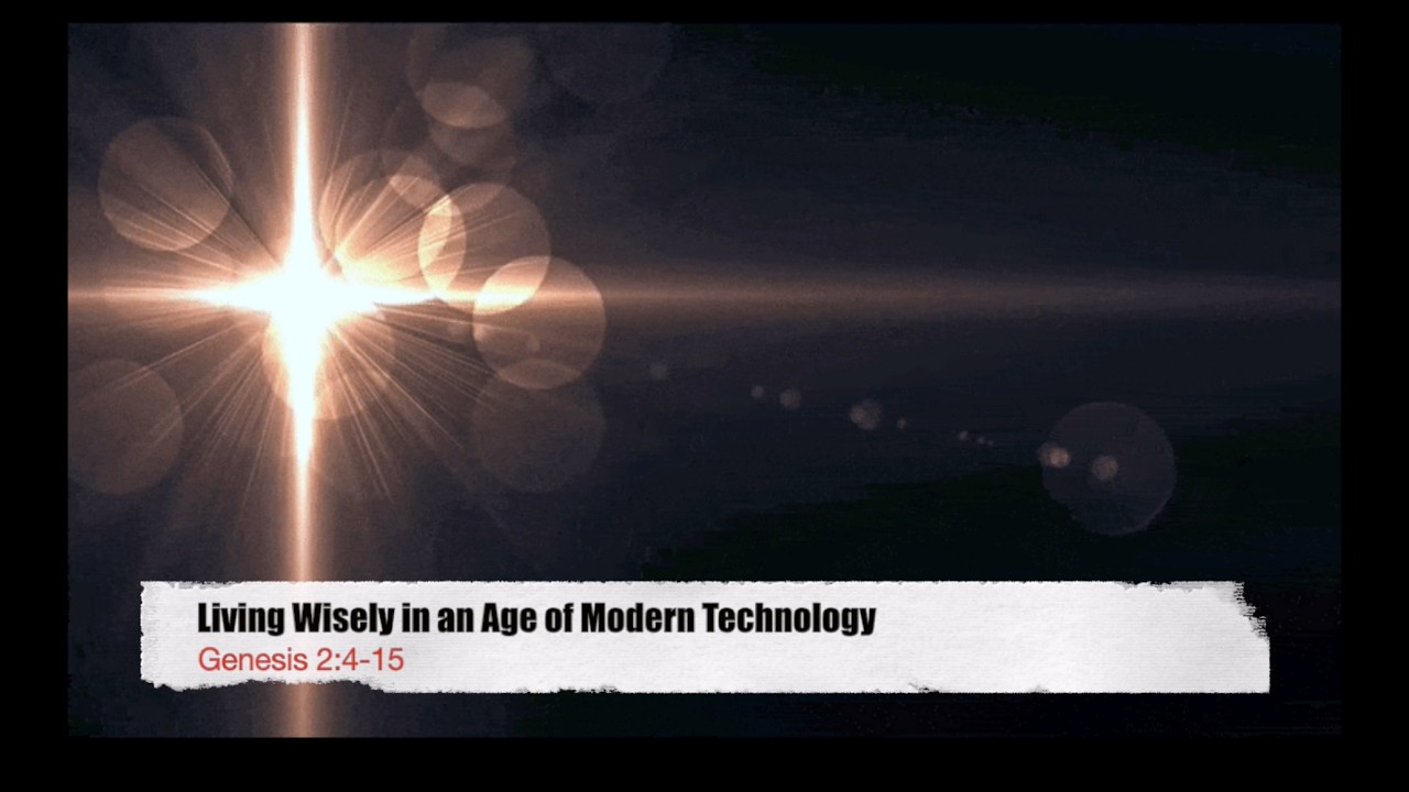 Living Wisely in an Age of Modern Technology