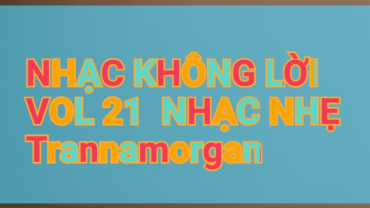 NHẠC KHÔNG LỜI Vol 21 Nhạc nhẹ |Tran Nam Organ
